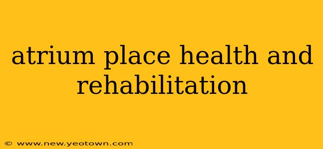 atrium place health and rehabilitation