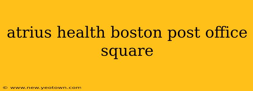 atrius health boston post office square