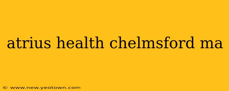 atrius health chelmsford ma