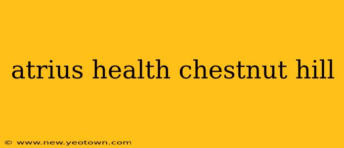 atrius health chestnut hill