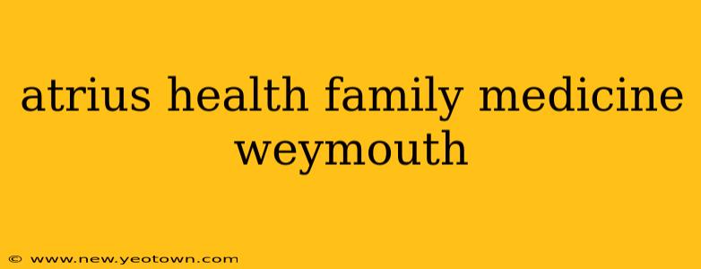 atrius health family medicine weymouth