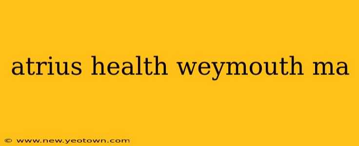 atrius health weymouth ma