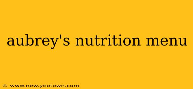 aubrey's nutrition menu