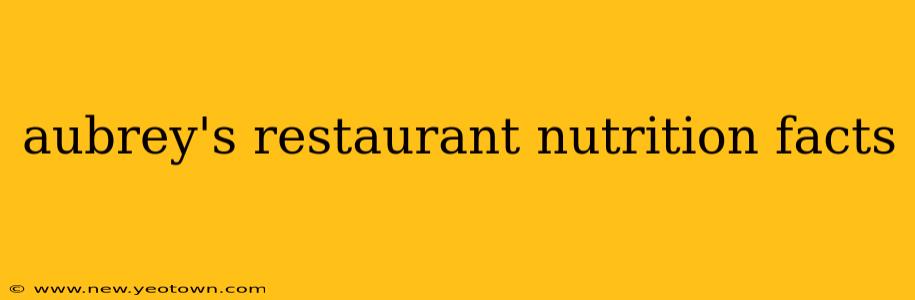 aubrey's restaurant nutrition facts