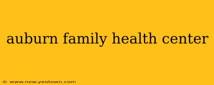auburn family health center