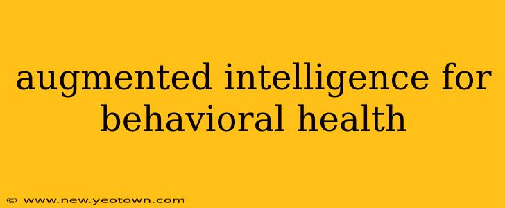 augmented intelligence for behavioral health