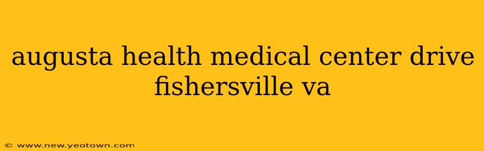 augusta health medical center drive fishersville va