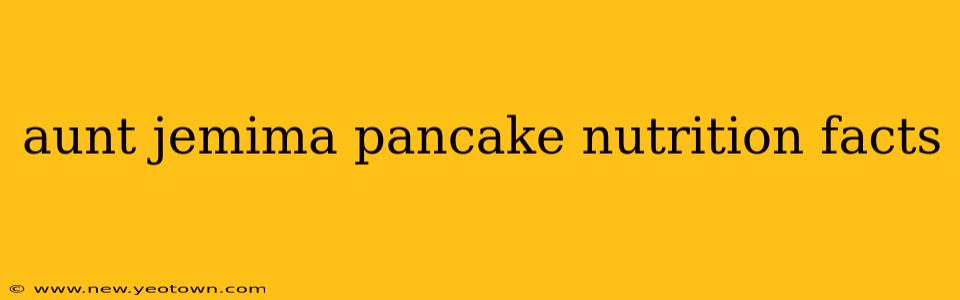 aunt jemima pancake nutrition facts