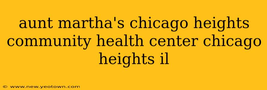aunt martha's chicago heights community health center chicago heights il