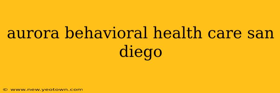 aurora behavioral health care san diego