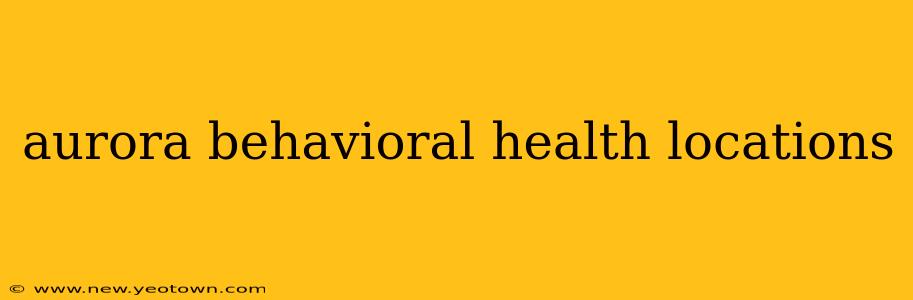aurora behavioral health locations
