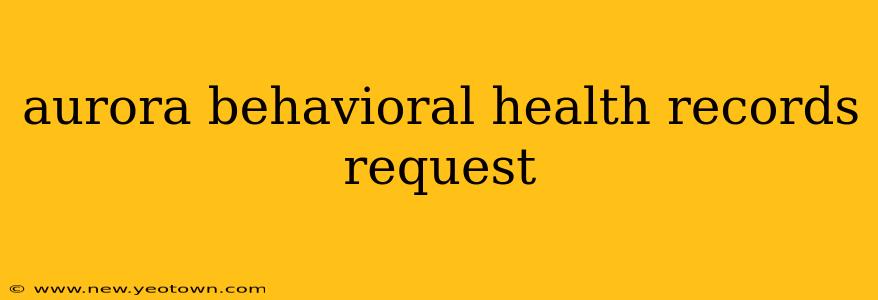 aurora behavioral health records request