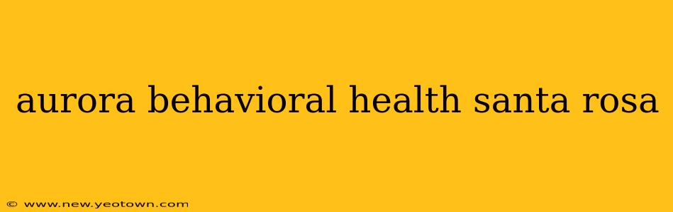 aurora behavioral health santa rosa