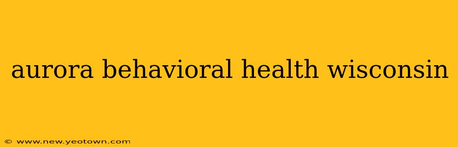 aurora behavioral health wisconsin