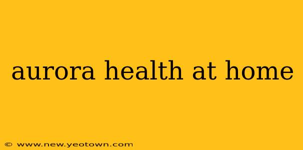 aurora health at home