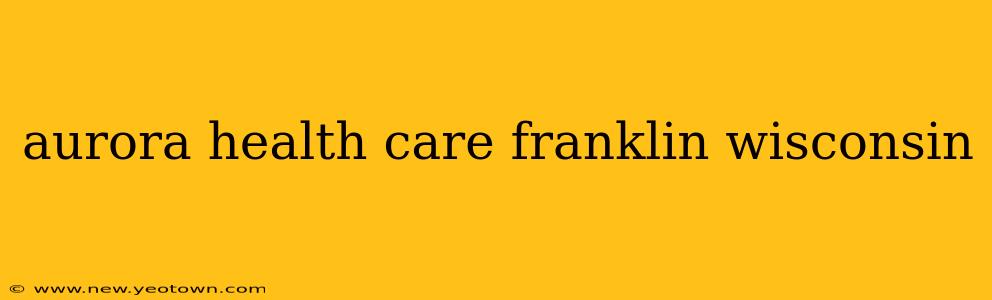 aurora health care franklin wisconsin
