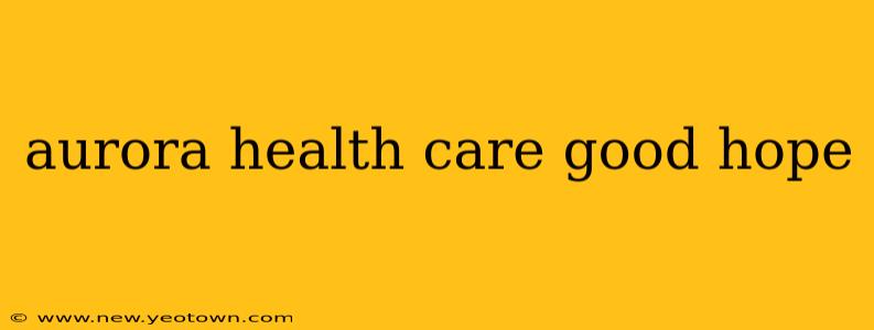 aurora health care good hope