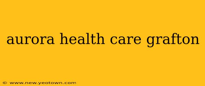 aurora health care grafton