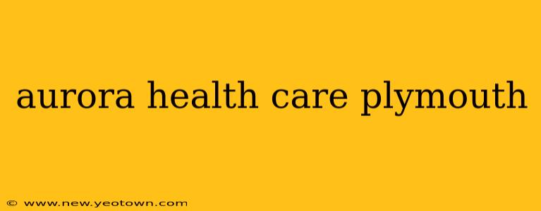 aurora health care plymouth