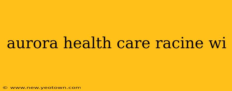 aurora health care racine wi