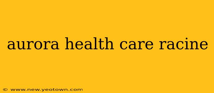 aurora health care racine