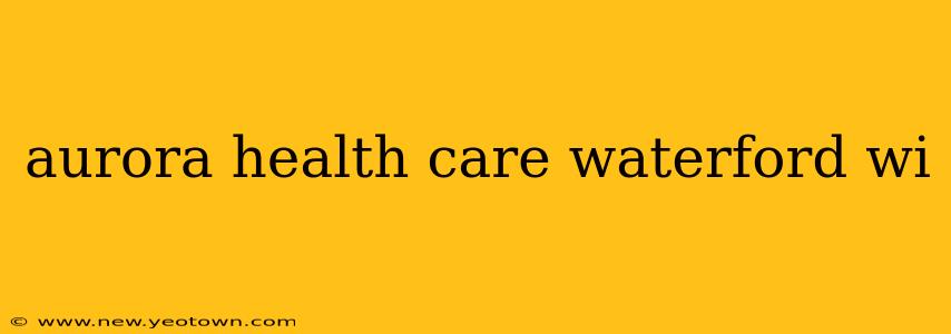 aurora health care waterford wi
