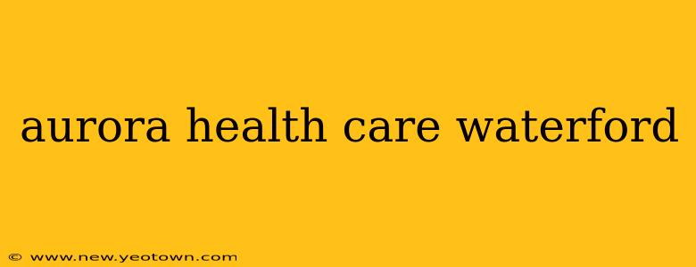 aurora health care waterford