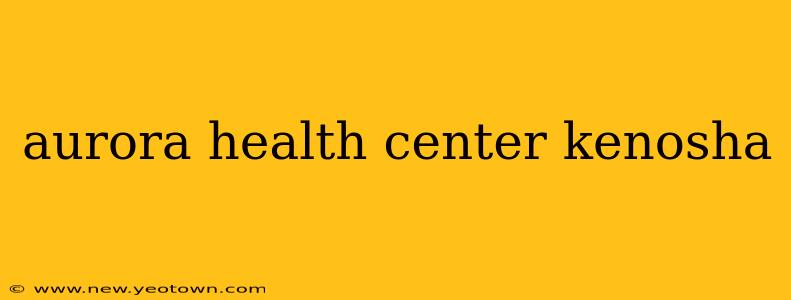 aurora health center kenosha