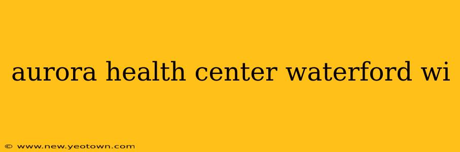 aurora health center waterford wi
