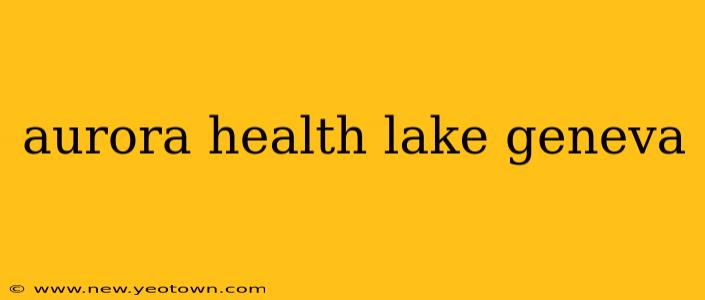 aurora health lake geneva