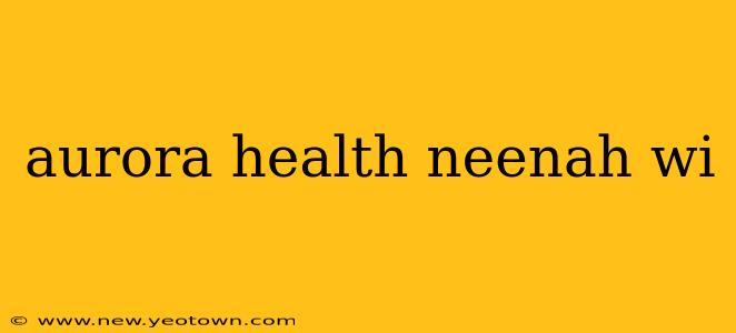 aurora health neenah wi