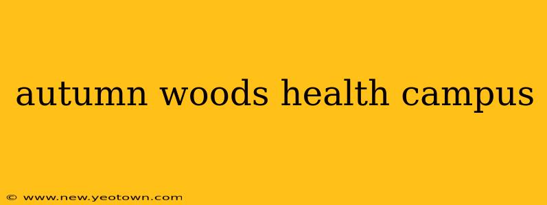 autumn woods health campus