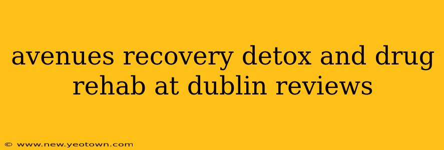 avenues recovery detox and drug rehab at dublin reviews