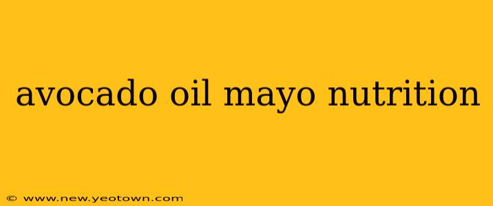 avocado oil mayo nutrition