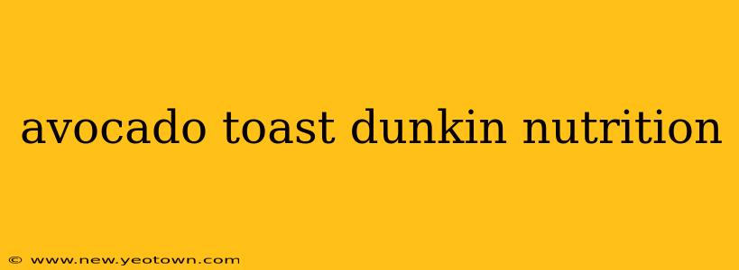 avocado toast dunkin nutrition