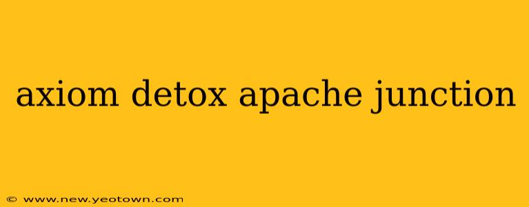axiom detox apache junction