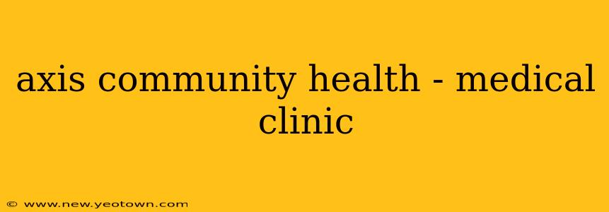 axis community health - medical clinic