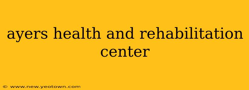ayers health and rehabilitation center