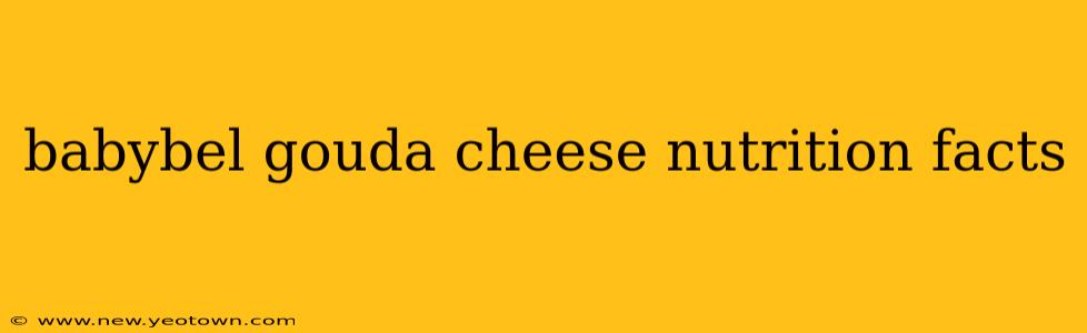 babybel gouda cheese nutrition facts