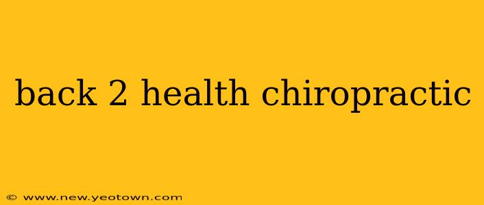 back 2 health chiropractic