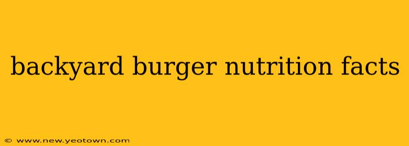 backyard burger nutrition facts