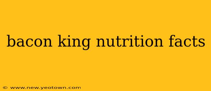 bacon king nutrition facts