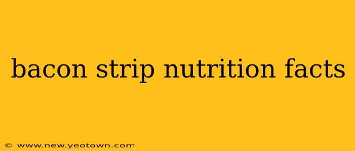 bacon strip nutrition facts