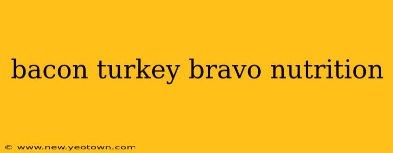 bacon turkey bravo nutrition