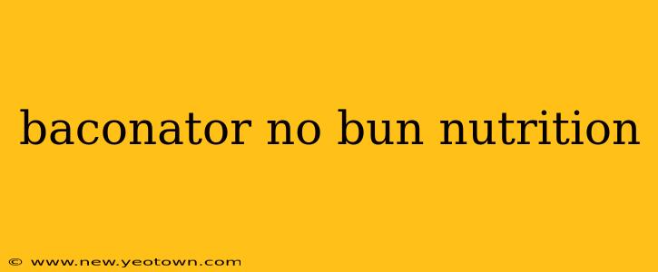 baconator no bun nutrition