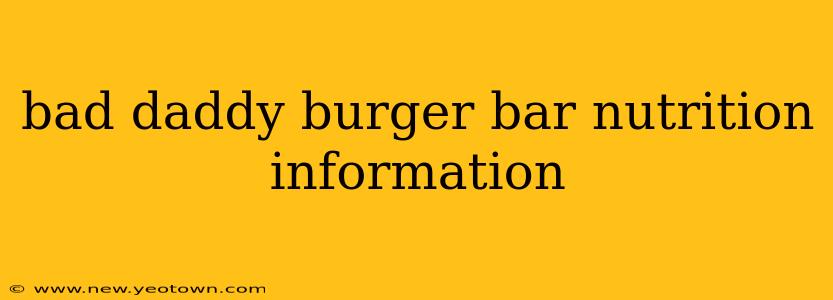 bad daddy burger bar nutrition information
