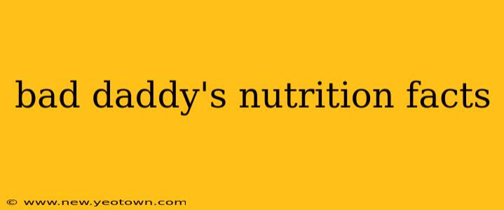 bad daddy's nutrition facts