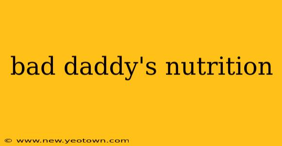 bad daddy's nutrition