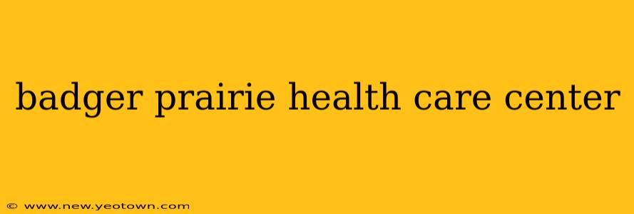 badger prairie health care center