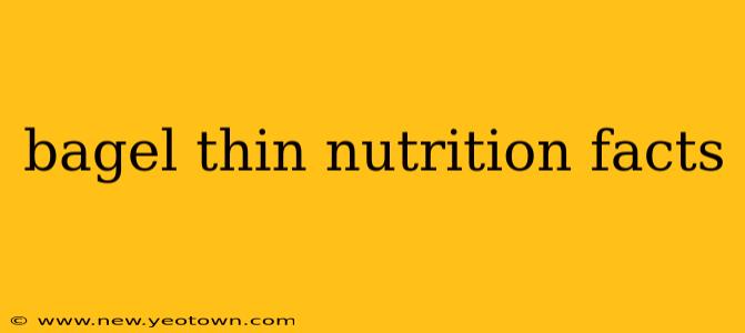 bagel thin nutrition facts